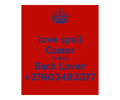 POWERFUL LOVE SPELLS TO BRING BACK YOUR LOST LOVER IN 24HRS +27603483377
